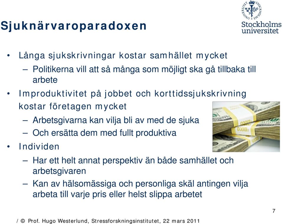 vilja bli av med de sjuka Och ersätta dem med fullt produktiva Individen Har ett helt annat perspektiv än både
