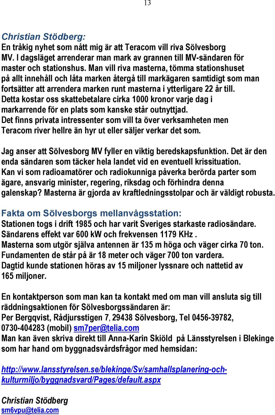 Detta kostar oss skattebetalare cirka 1000 kronor varje dag i markarrende för en plats som kanske står outnyttjad.