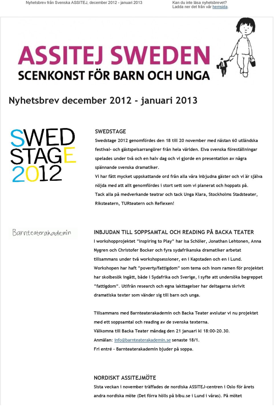 Elva svenska föreställningar spelades under två och en halv dag och vi gjorde en presentation av några spännande svenska dramatiker.