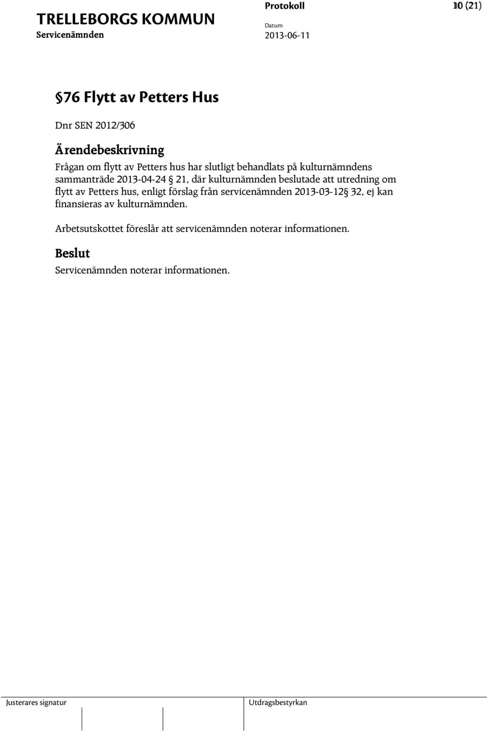 utredning om flytt av Petters hus, enligt förslag från servicenämnden 2013-03-12 32, ej kan