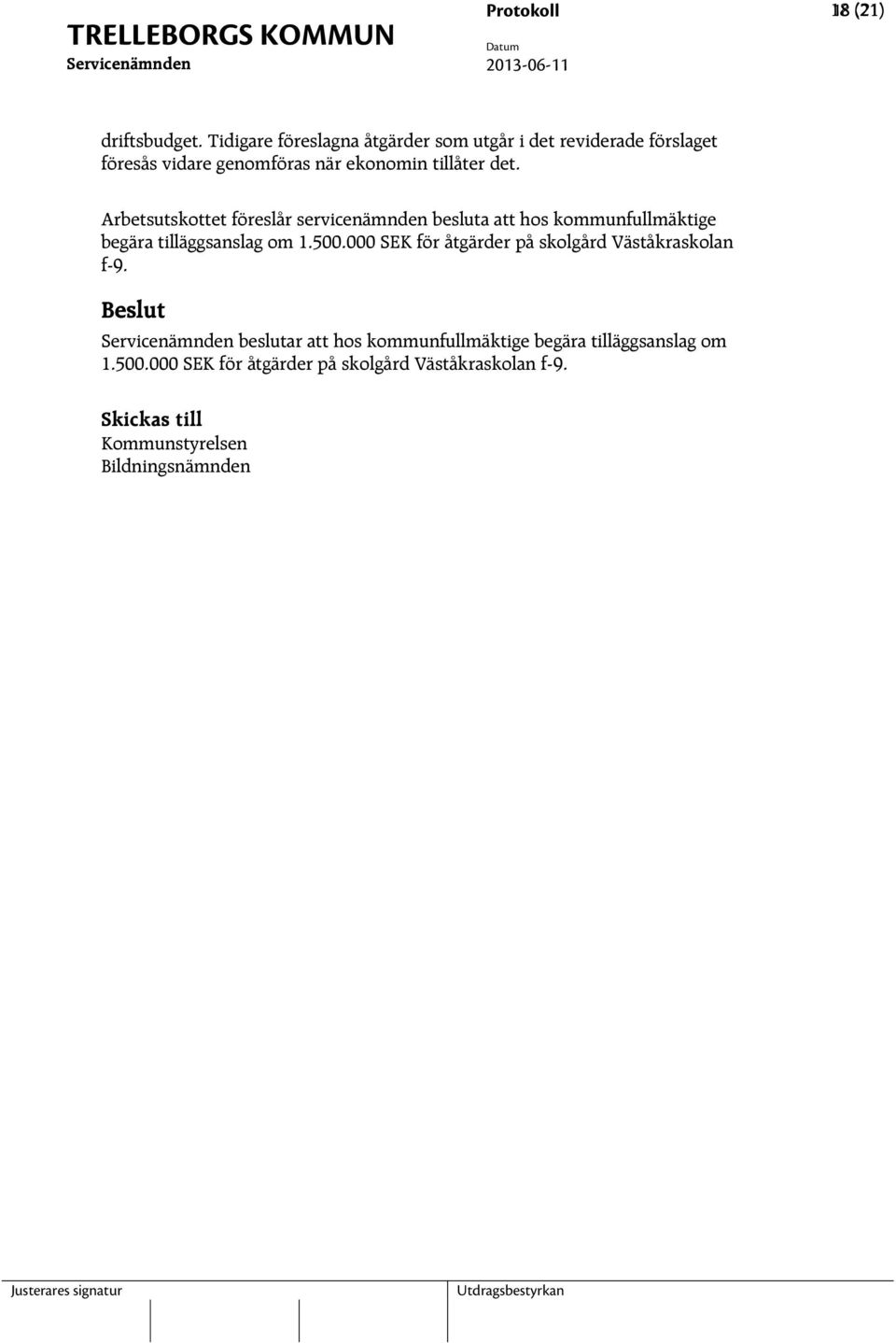 Arbetsutskottet föreslår servicenämnden besluta att hos kommunfullmäktige begära tilläggsanslag om 1.500.