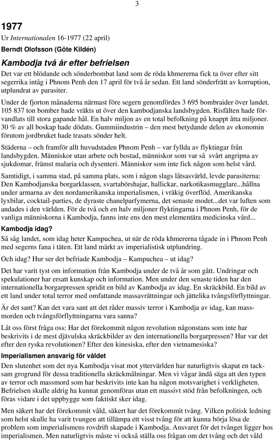 Under de fjorton månaderna närmast före segern genomfördes 3 695 bombraider över landet. 105 837 ton bomber hade vräkts ut över den kambodjanska landsbygden.