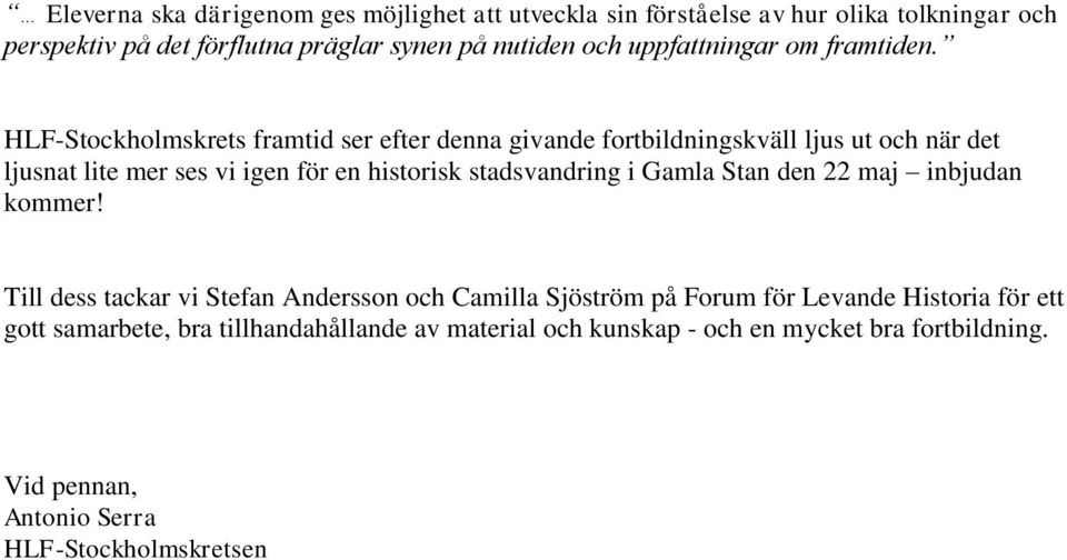 HLF-Stockholmskrets framtid ser efter denna givande fortbildningskväll ljus ut och när det ljusnat lite mer ses vi igen för en historisk stadsvandring i