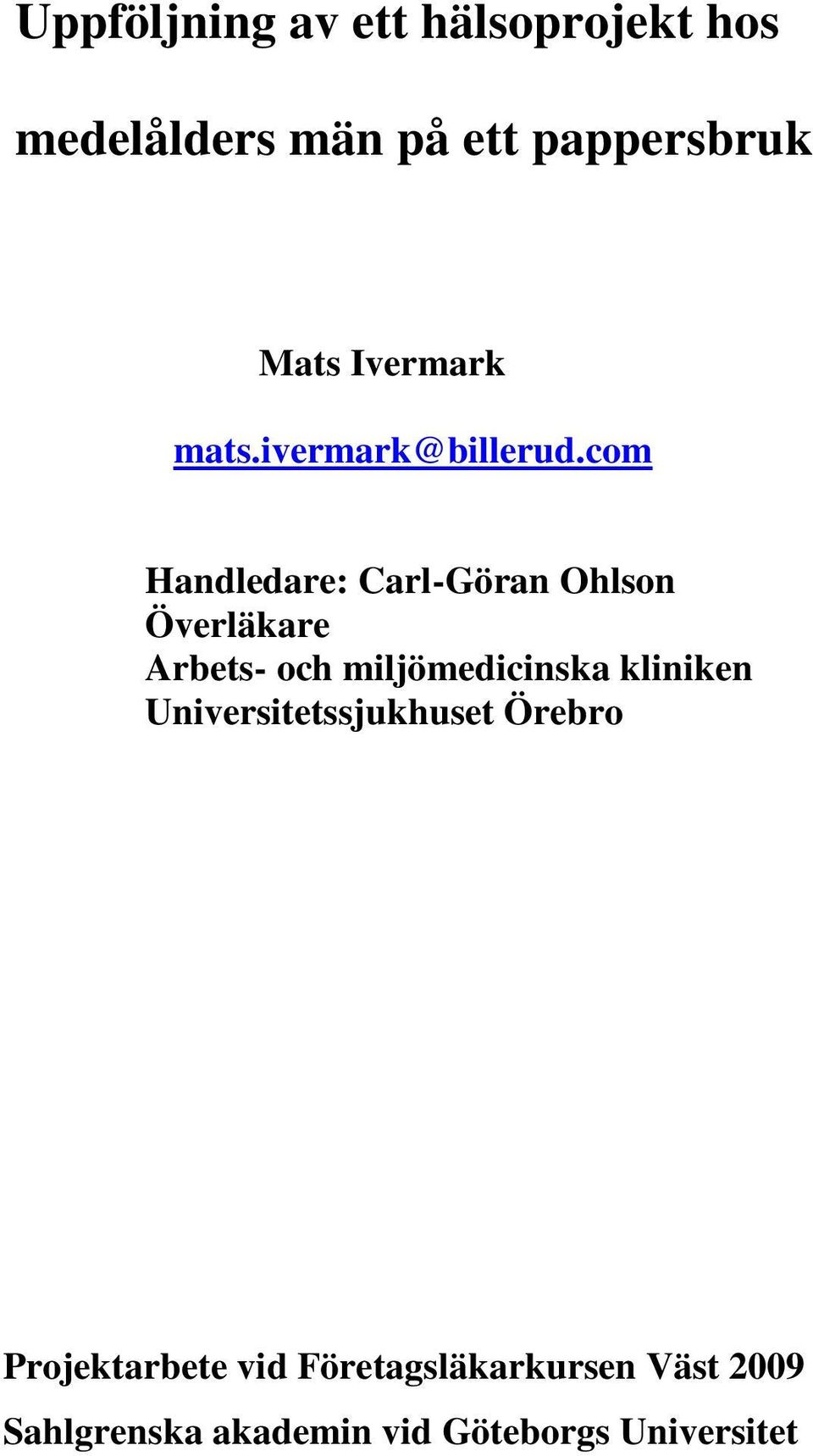 com Handledare: Carl-Göran Ohlson Överläkare Arbets- och miljömedicinska
