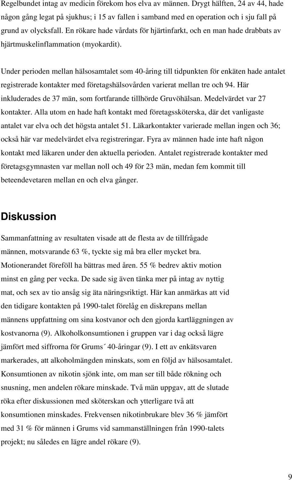 Under perioden mellan hälsosamtalet som 40-åring till tidpunkten för enkäten hade antalet registrerade kontakter med företagshälsovården varierat mellan tre och 94.