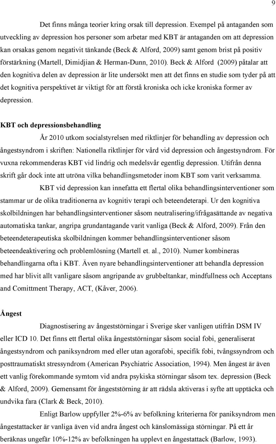 positiv förstärkning (Martell, Dimidjian & Herman-Dunn, 2010).