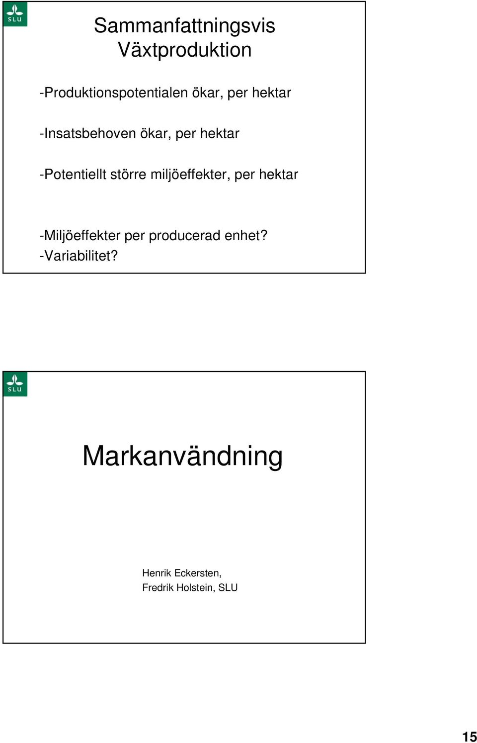 miljöeffekter, per hektar -Miljöeffekter per producerad enhet?