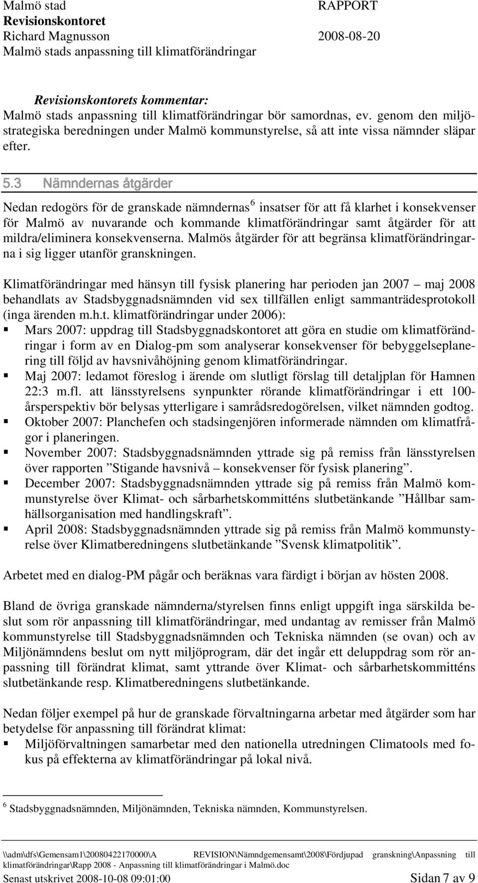 mildra/eliminera konsekvenserna. Malmös åtgärder för att begränsa klimatförändringarna i sig ligger utanför granskningen.