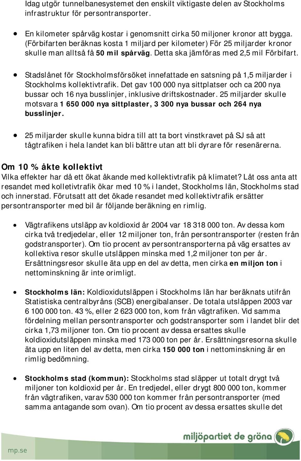 Stadslånet för Stockholmsförsöket innefattade en satsning på 1,5 miljarder i Stockholms kollektivtrafik.