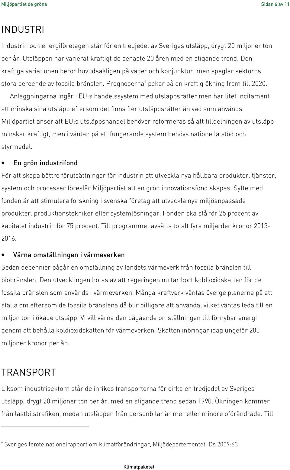 Prognoserna 6 pekar på en kraftig ökning fram till 2020.