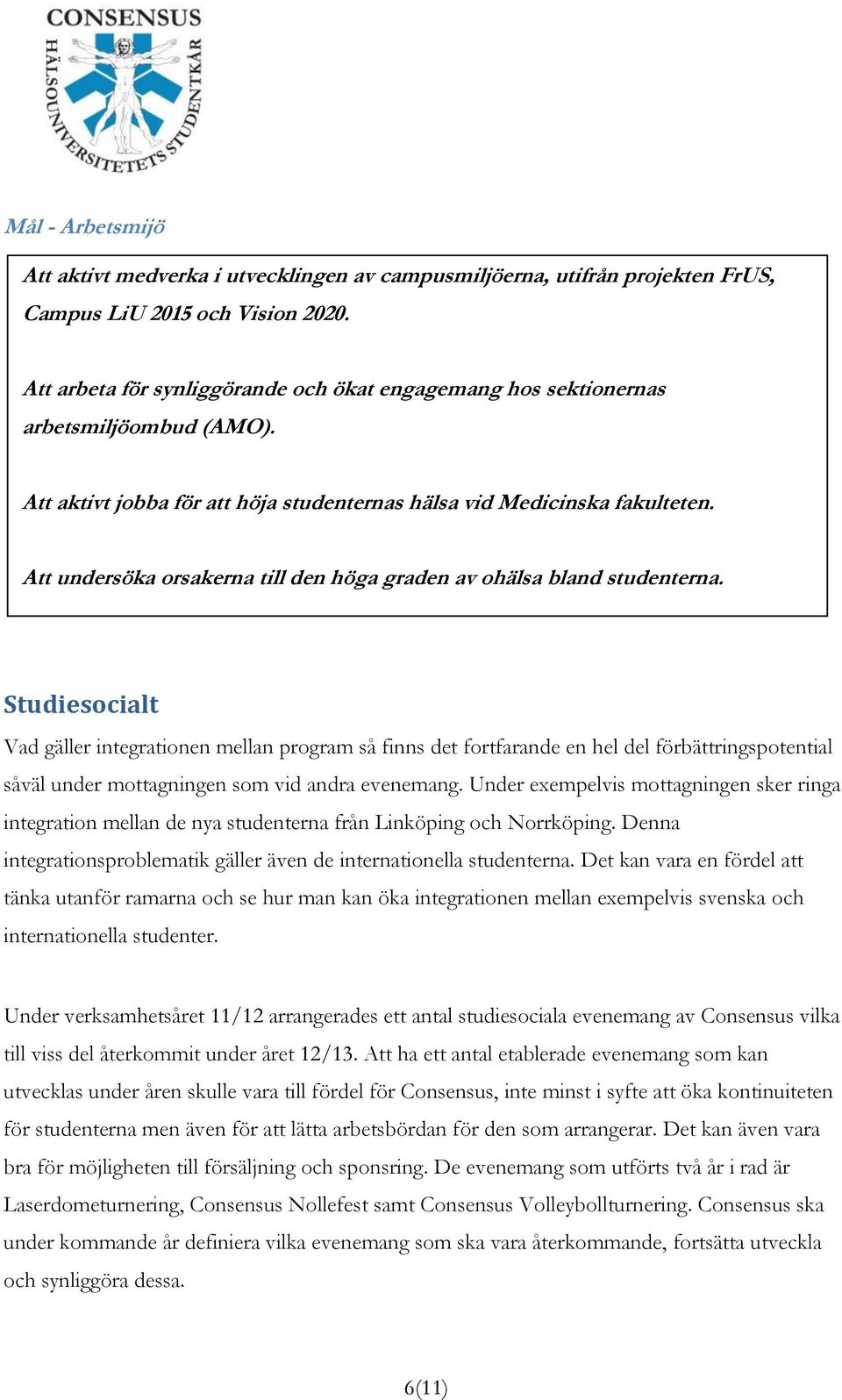 Att undersöka orsakerna till den höga graden av ohälsa bland studenterna.