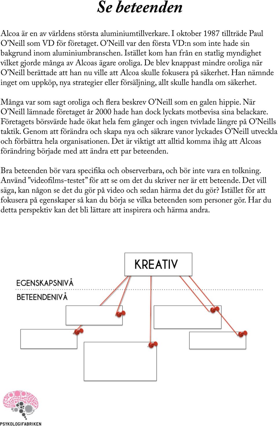 De blev knappast mindre oroliga när O Neill berättade att han nu ville att Alcoa skulle fokusera på säkerhet.
