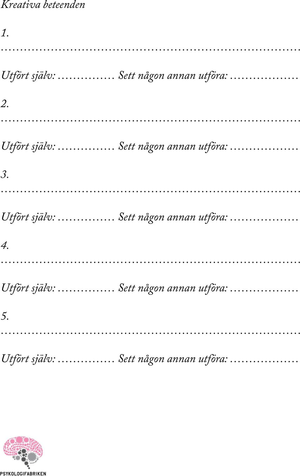 Utfört själv: Sett någon annan utföra: 3.
