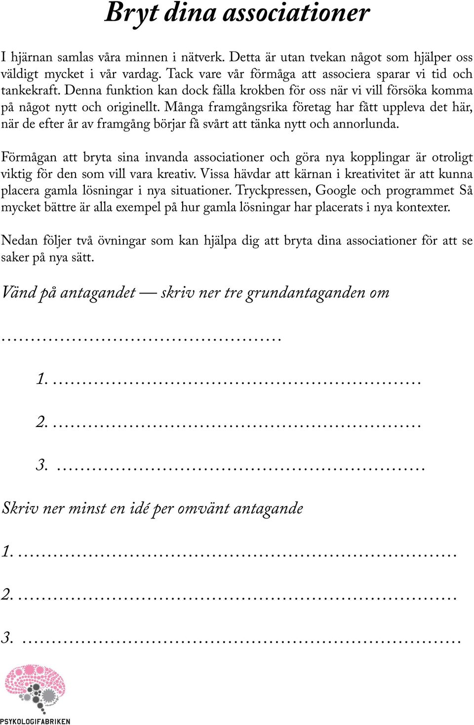 Många framgångsrika företag har fått uppleva det här, när de efter år av framgång börjar få svårt att tänka nytt och annorlunda.