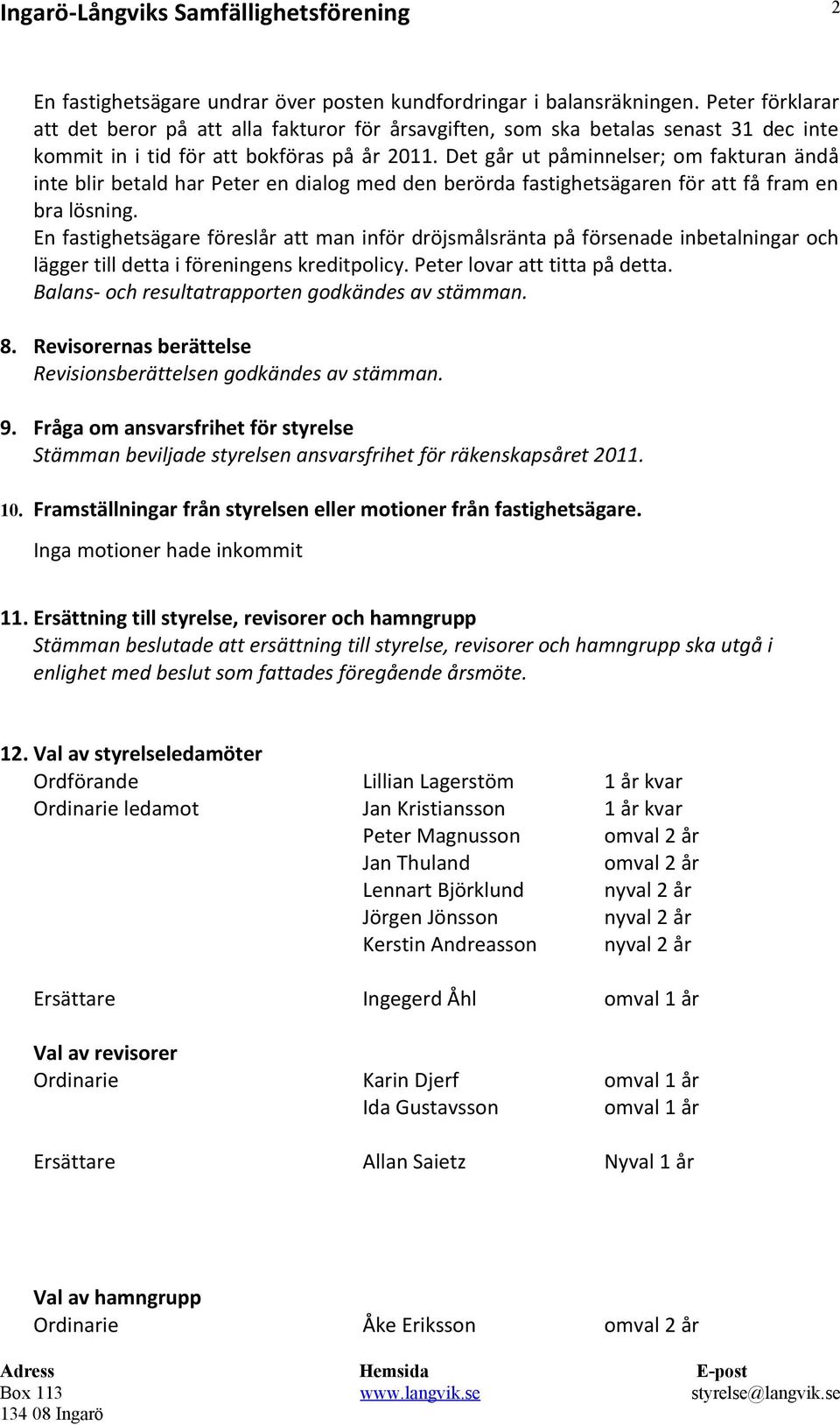 Det går ut påminnelser; om fakturan ändå inte blir betald har Peter en dialog med den berörda fastighetsägaren för att få fram en bra lösning.