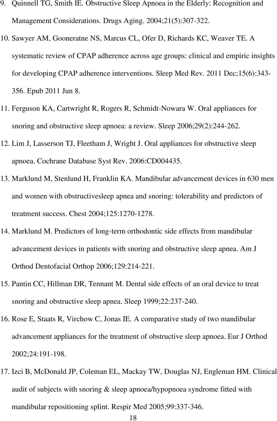 Sleep Med Rev. 2011 Dec;15(6):343-356. Epub 2011 Jun 8. 11. Ferguson KA, Cartwright R, Rogers R, Schmidt-Nowara W. Oral appliances for snoring and obstructive sleep apnoea: a review.