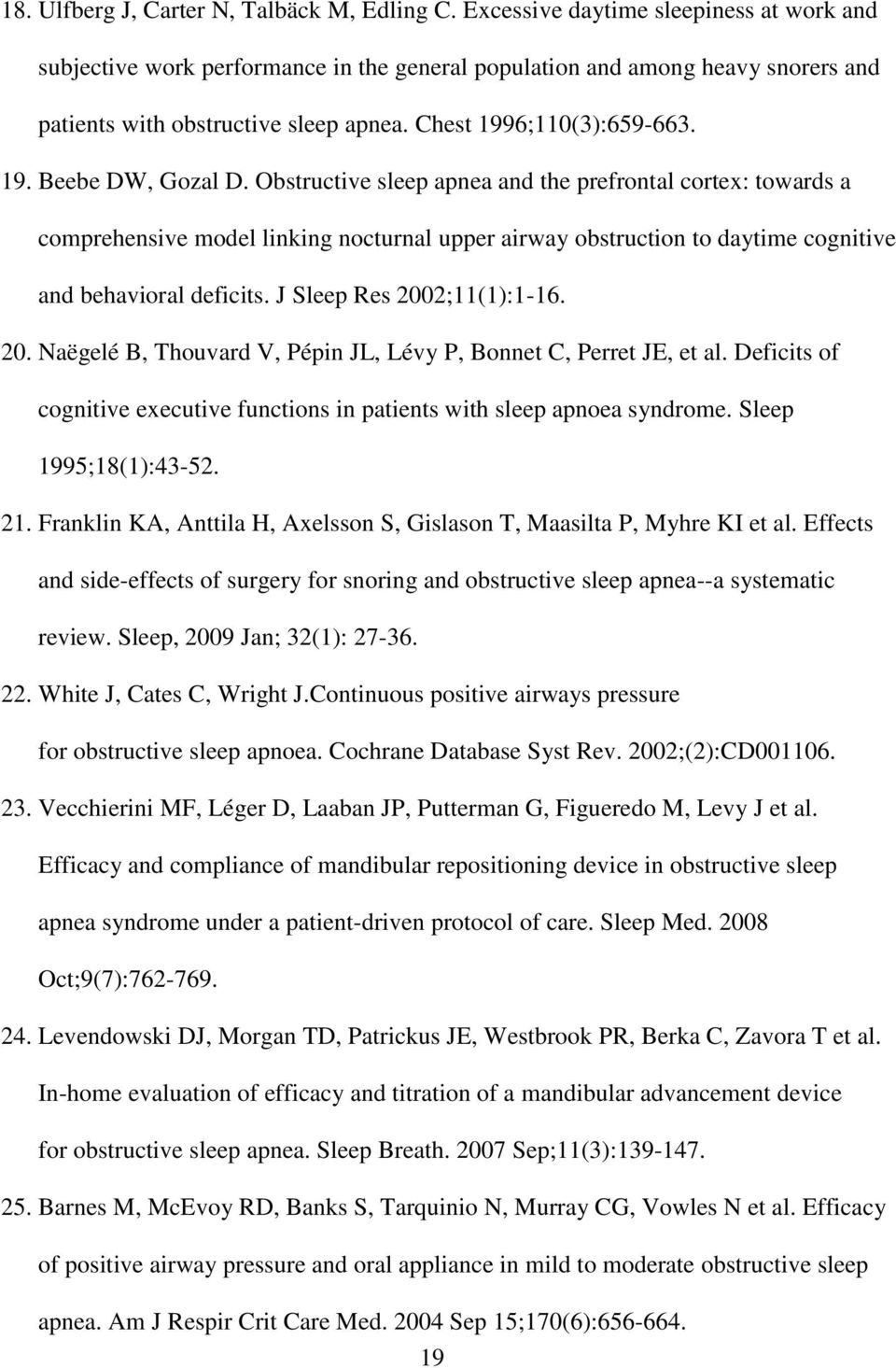 Obstructive sleep apnea and the prefrontal cortex: towards a comprehensive model linking nocturnal upper airway obstruction to daytime cognitive and behavioral deficits. J Sleep Res 2002;11(1):1-16.