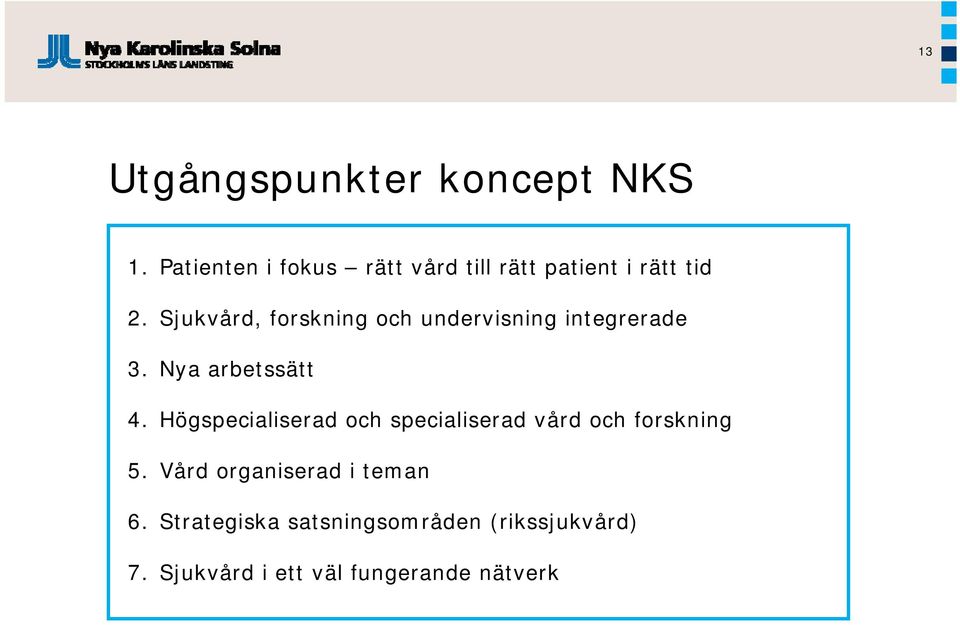 Sjukvård, forskning och undervisning integrerade 3. Nya arbetssätt 4.