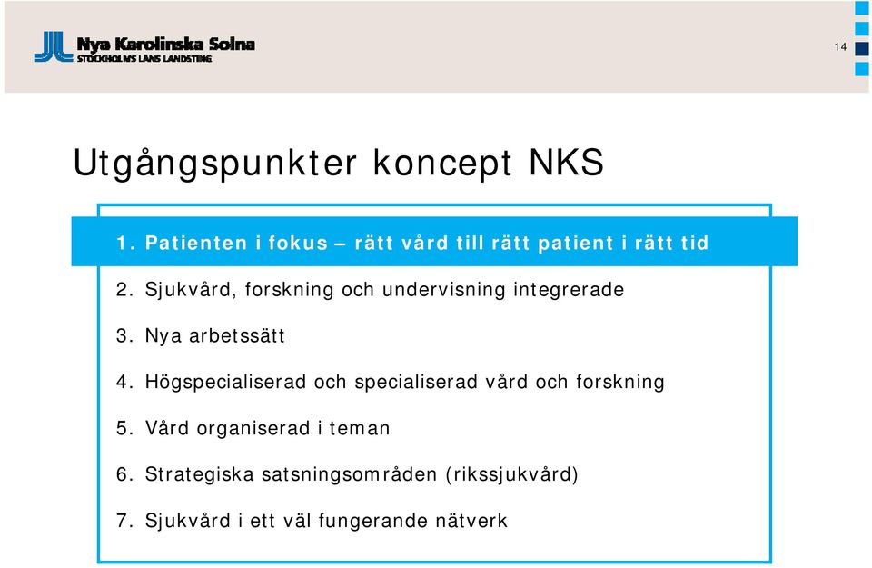 Sjukvård, forskning och undervisning integrerade 3. Nya arbetssätt 4.