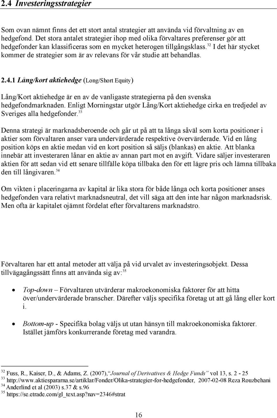 32 I det här stycket kommer de strategier som är av relevans för vår studie att behandlas. 2.4.