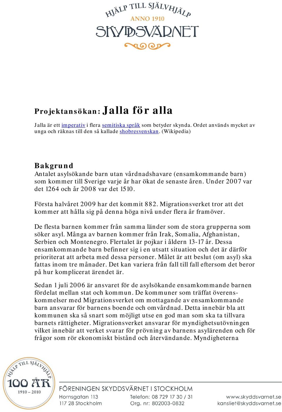 Första halvåret 2009 har det kommit 882. Migrationsverket tror att det kommer att hålla sig på denna höga nivå under flera år framöver.