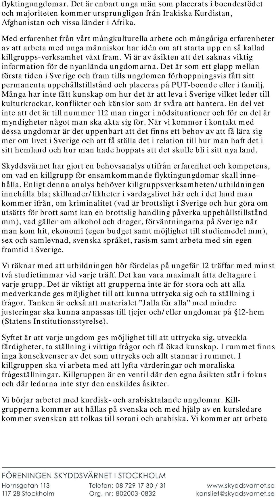 Vi är av åsikten att det saknas viktig information för de nyanlända ungdomarna.