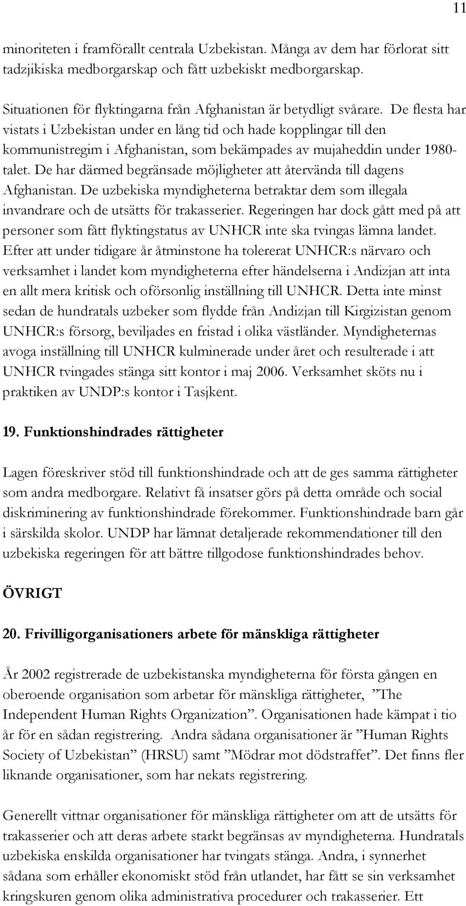 De flesta har vistats i Uzbekistan under en lång tid och hade kopplingar till den kommunistregim i Afghanistan, som bekämpades av mujaheddin under 1980- talet.