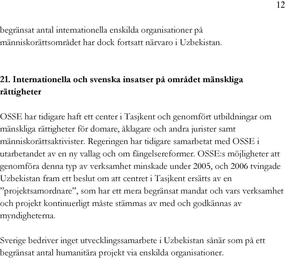 jurister samt människorättsaktivister. Regeringen har tidigare samarbetat med OSSE i utarbetandet av en ny vallag och om fängelsereformer.