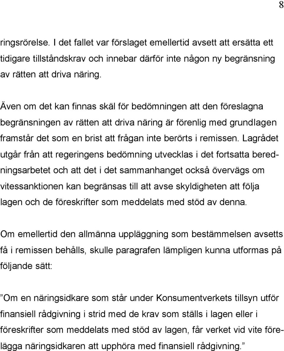 Lagrådet utgår från att regeringens bedömning utvecklas i det fortsatta beredningsarbetet och att det i det sammanhanget också övervägs om vitessanktionen kan begränsas till att avse skyldigheten att