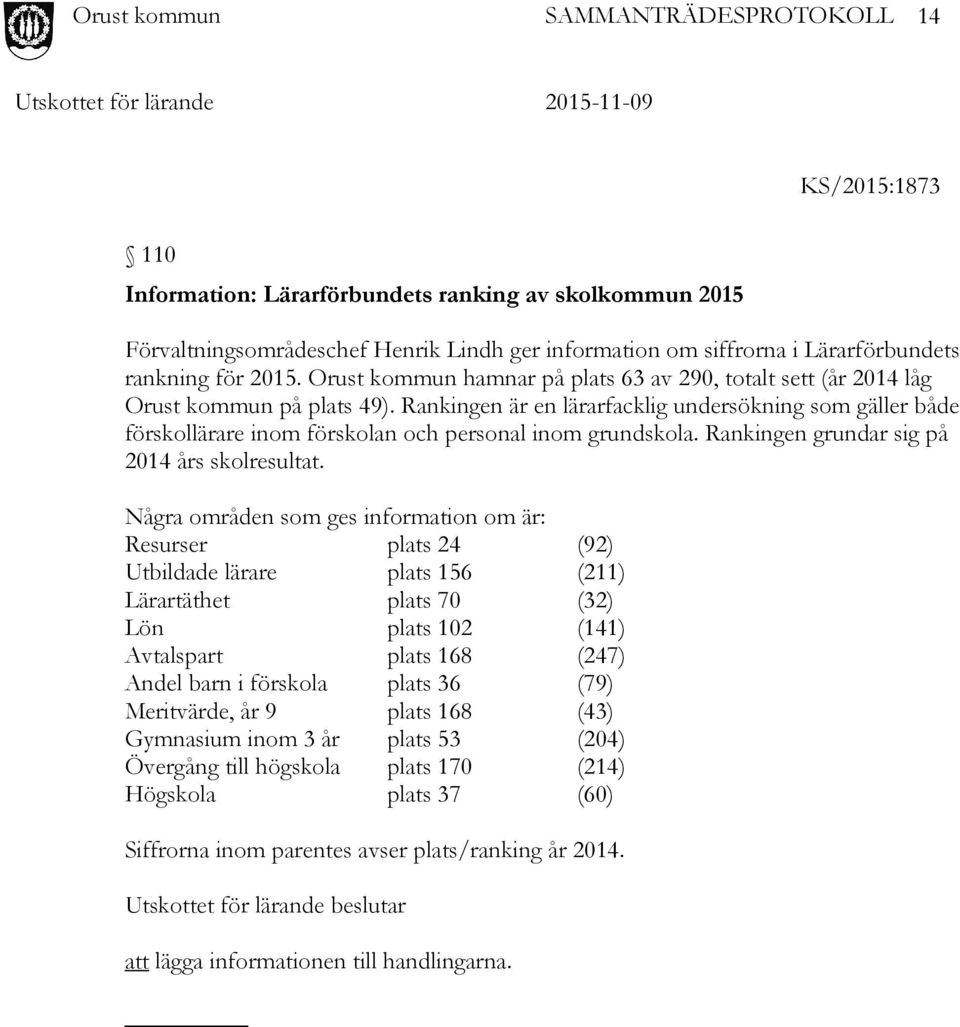 Rankingen är en lärarfacklig undersökning som gäller både förskollärare inom förskolan och personal inom grundskola. Rankingen grundar sig på 2014 års skolresultat.