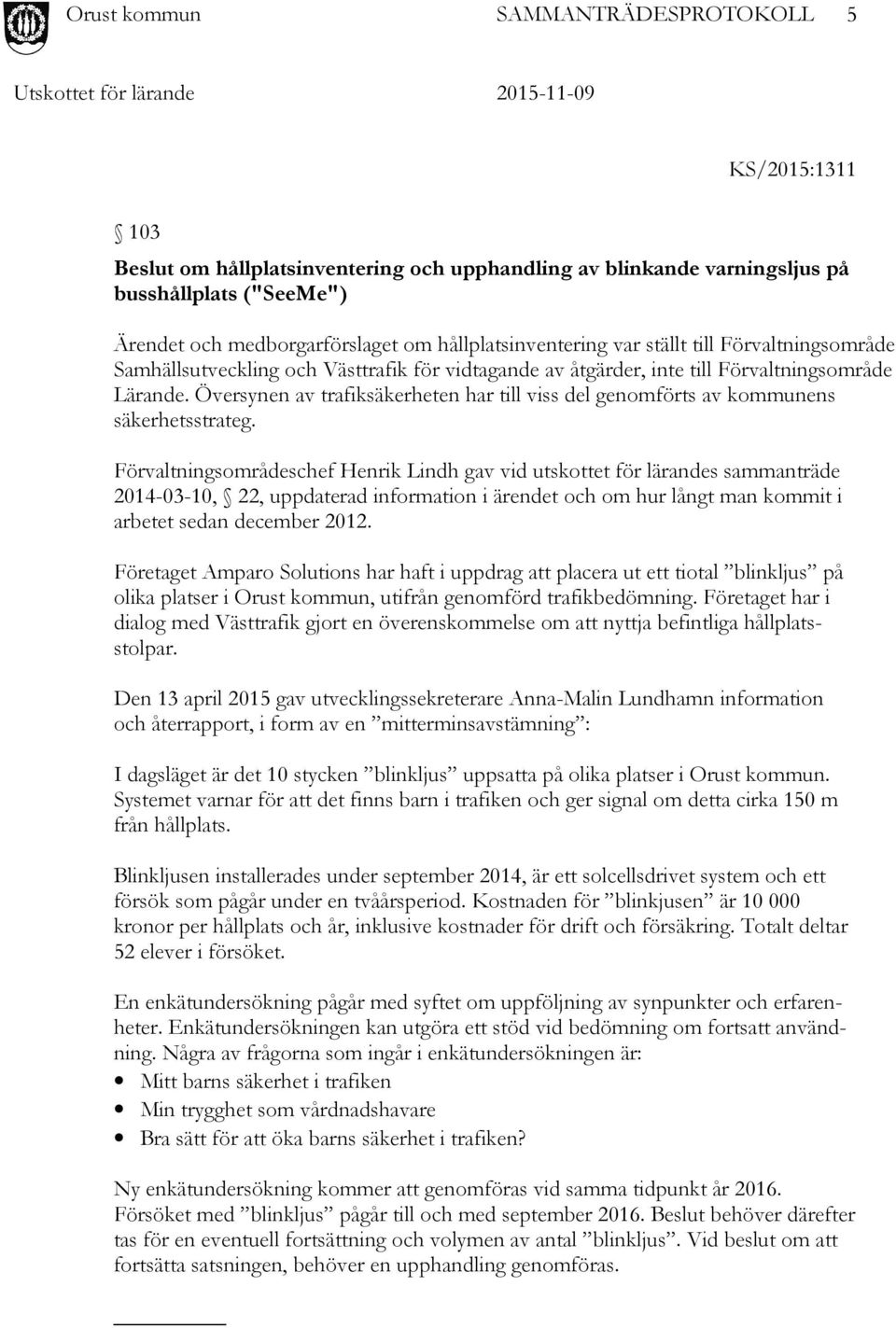 Översynen av trafiksäkerheten har till viss del genomförts av kommunens säkerhetsstrateg.