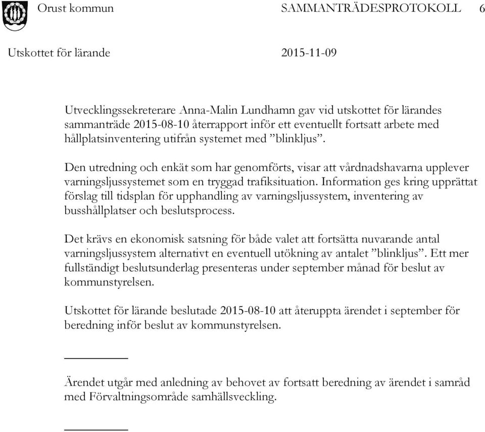 Information ges kring upprättat förslag till tidsplan för upphandling av varningsljussystem, inventering av busshållplatser och beslutsprocess.