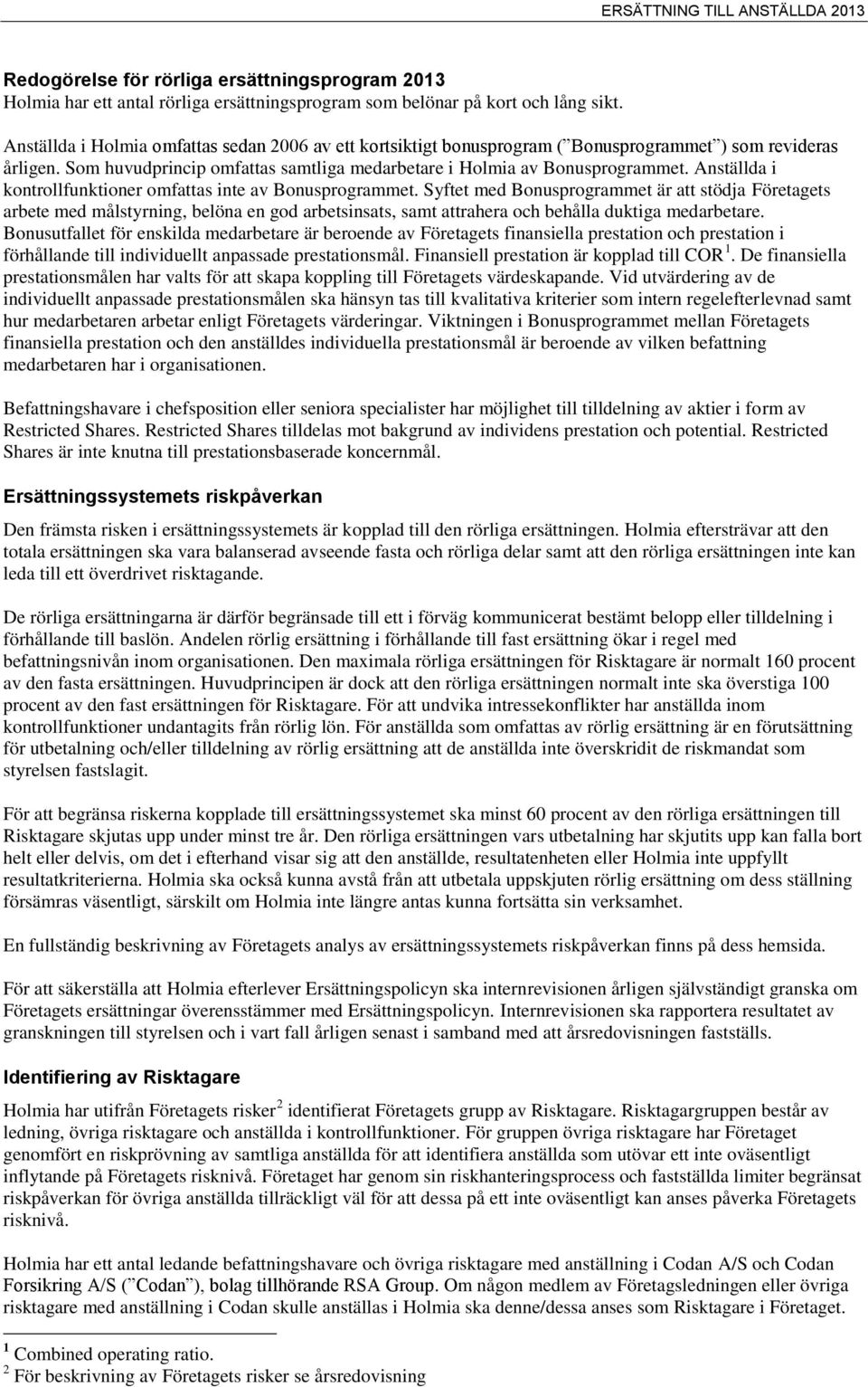 Anställda i kontrollfunktioner omfattas inte av Bonusprogrammet.