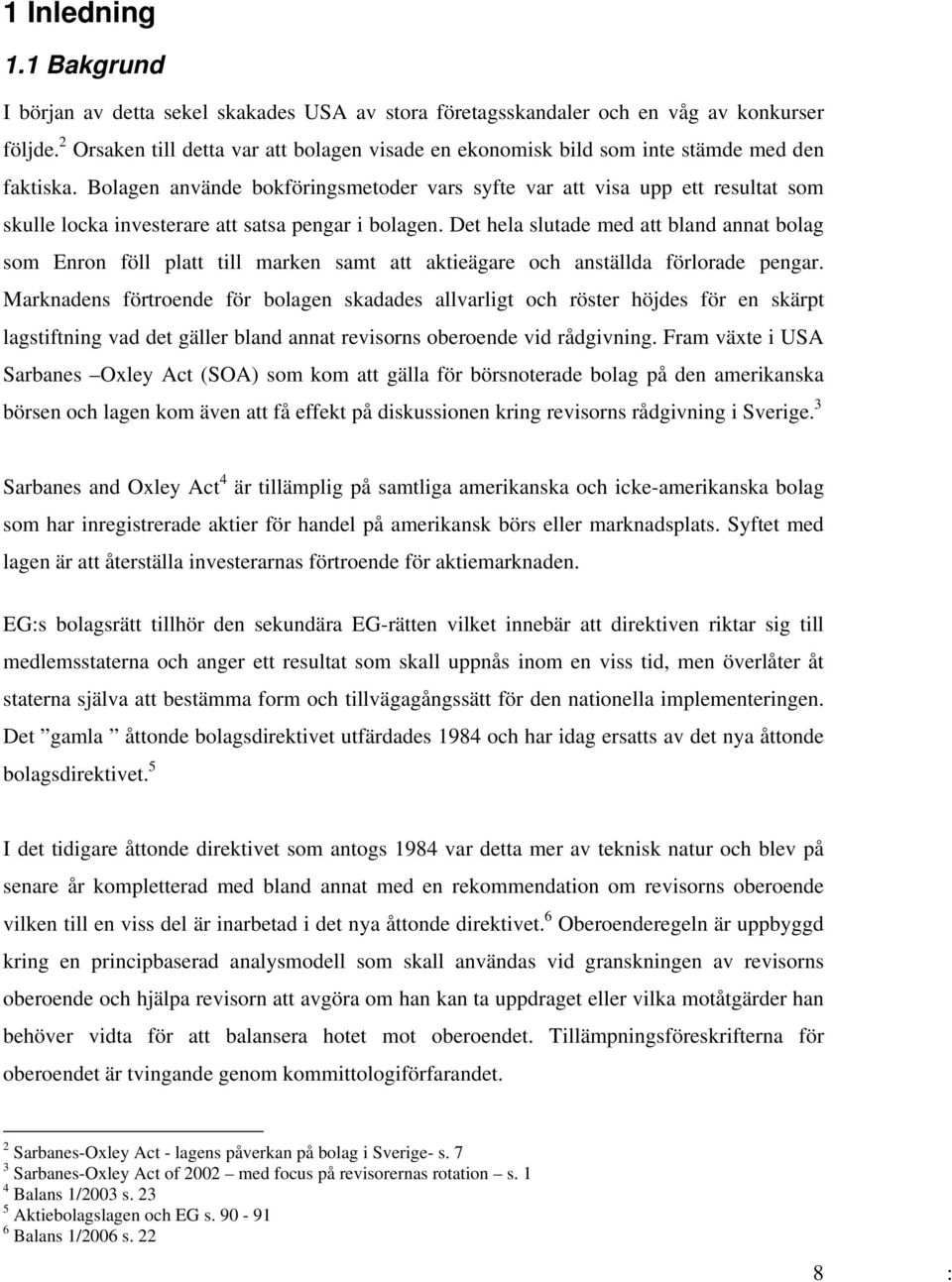 Bolagen använde bokföringsmetoder vars syfte var att visa upp ett resultat som skulle locka investerare att satsa pengar i bolagen.