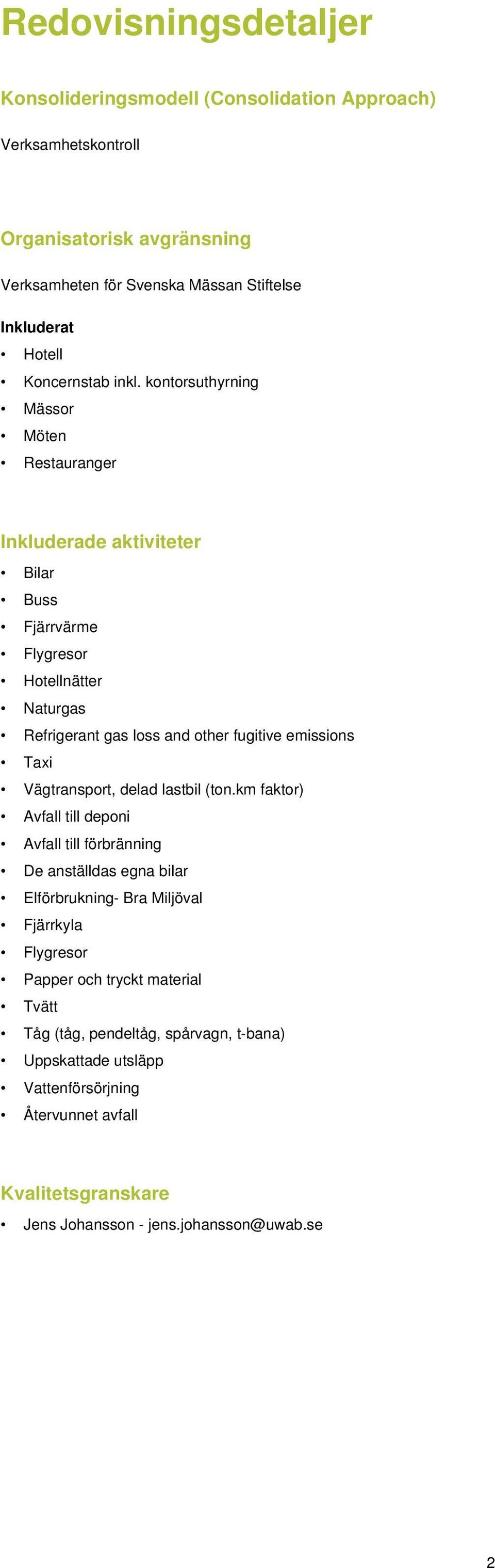 kontorsuthyrning Mässor Möten Restauranger Inkluderade aktiviteter Bilar Buss Fjärrvärme Flygresor Hotellnätter Naturgas Refrigerant gas loss and other fugitive emissions Taxi