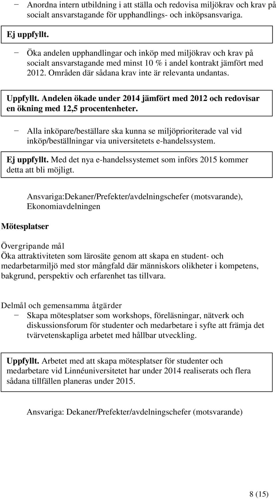 Andelen ökade under 2014 jämfört med 2012 och redovisar en ökning med 12,5 procentenheter.