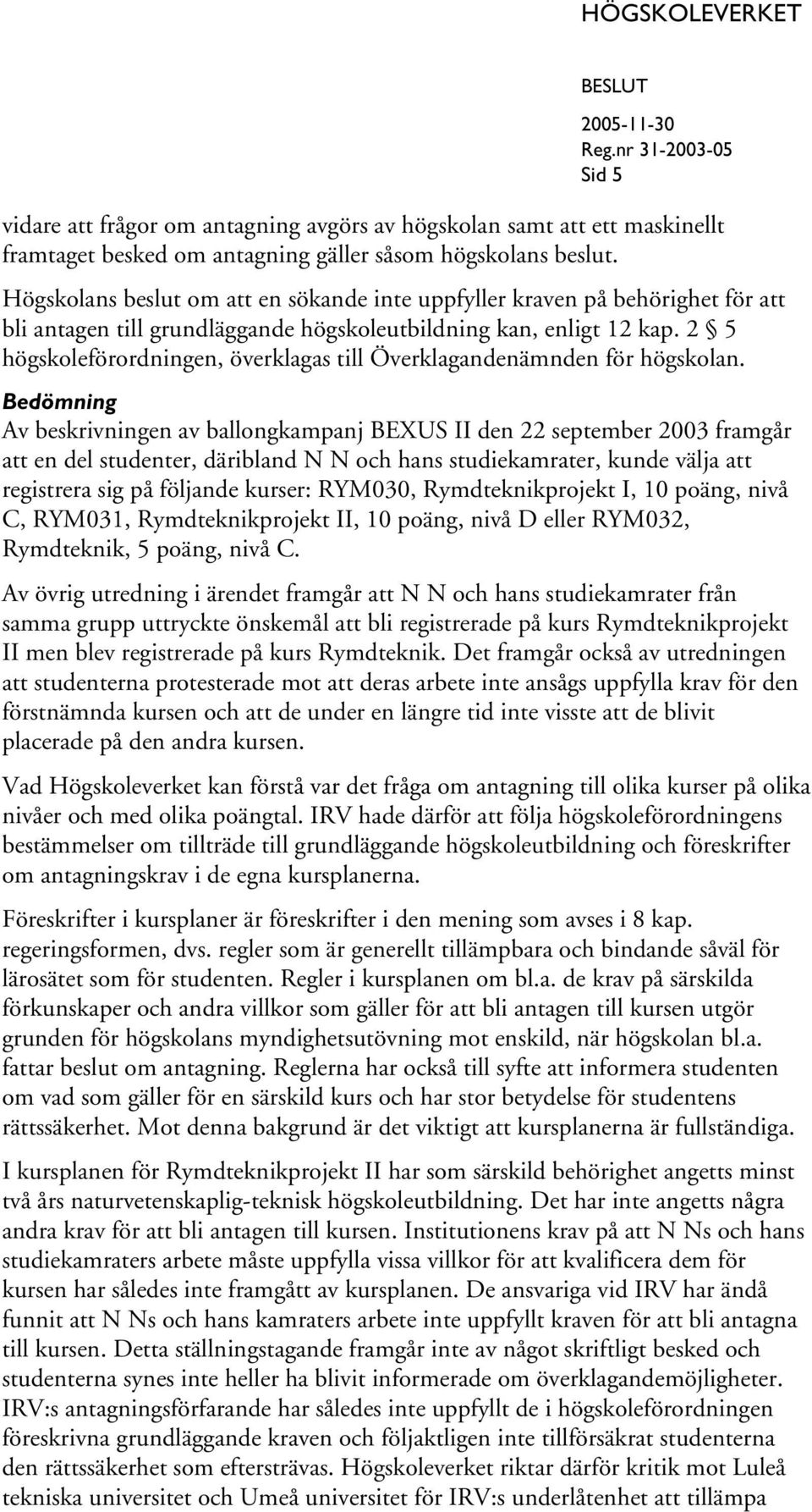 2 5 högskoleförordningen, överklagas till Överklagandenämnden för högskolan.