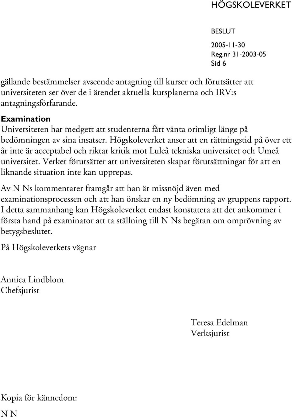 Högskoleverket anser att en rättningstid på över ett år inte är acceptabel och riktar kritik mot Luleå tekniska universitet och Umeå universitet.