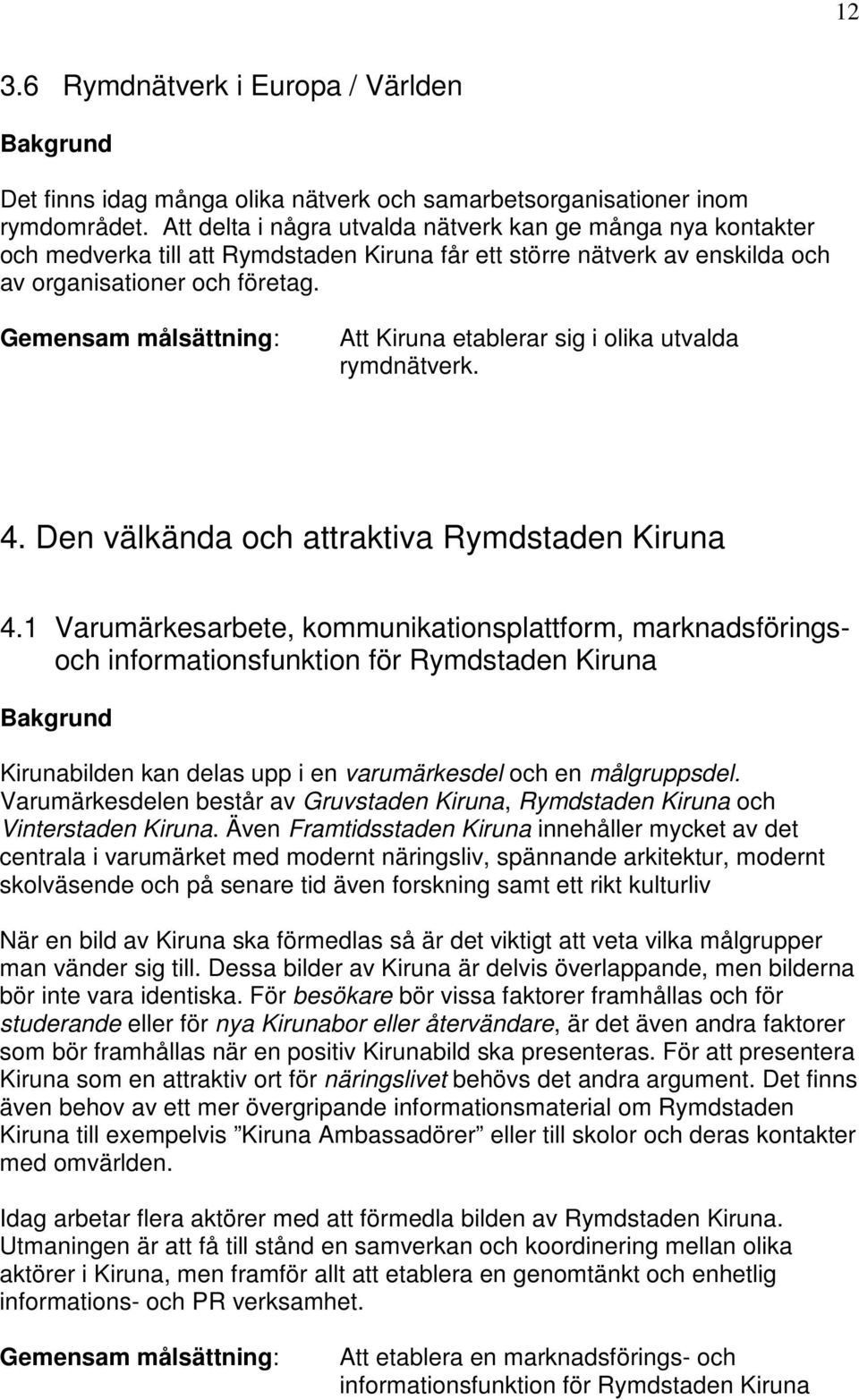 Att Kiruna etablerar sig i olika utvalda rymdnätverk. 4. Den välkända och attraktiva Rymdstaden Kiruna 4.