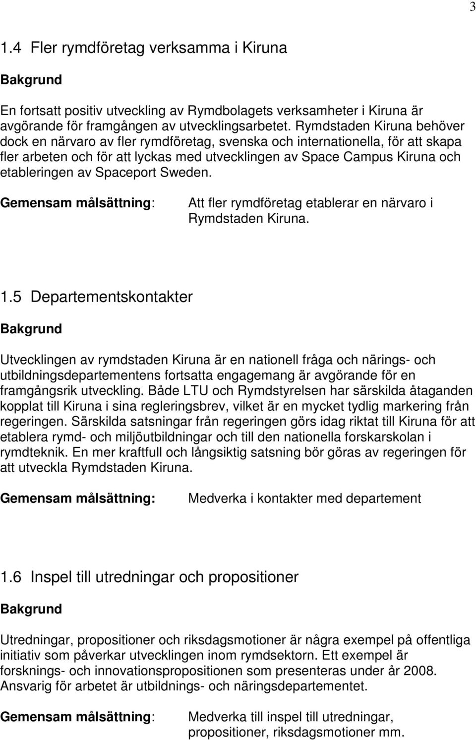 Spaceport Sweden. Att fler rymdföretag etablerar en närvaro i Rymdstaden Kiruna. 1.