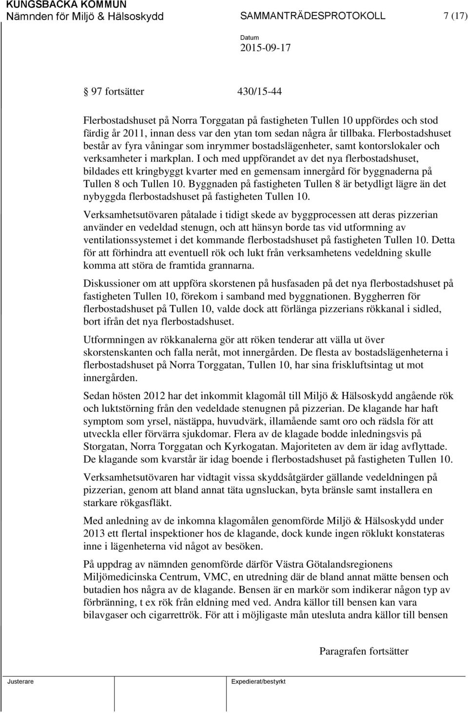 I och med uppförandet av det nya flerbostadshuset, bildades ett kringbyggt kvarter med en gemensam innergård för byggnaderna på Tullen 8 och Tullen 10.