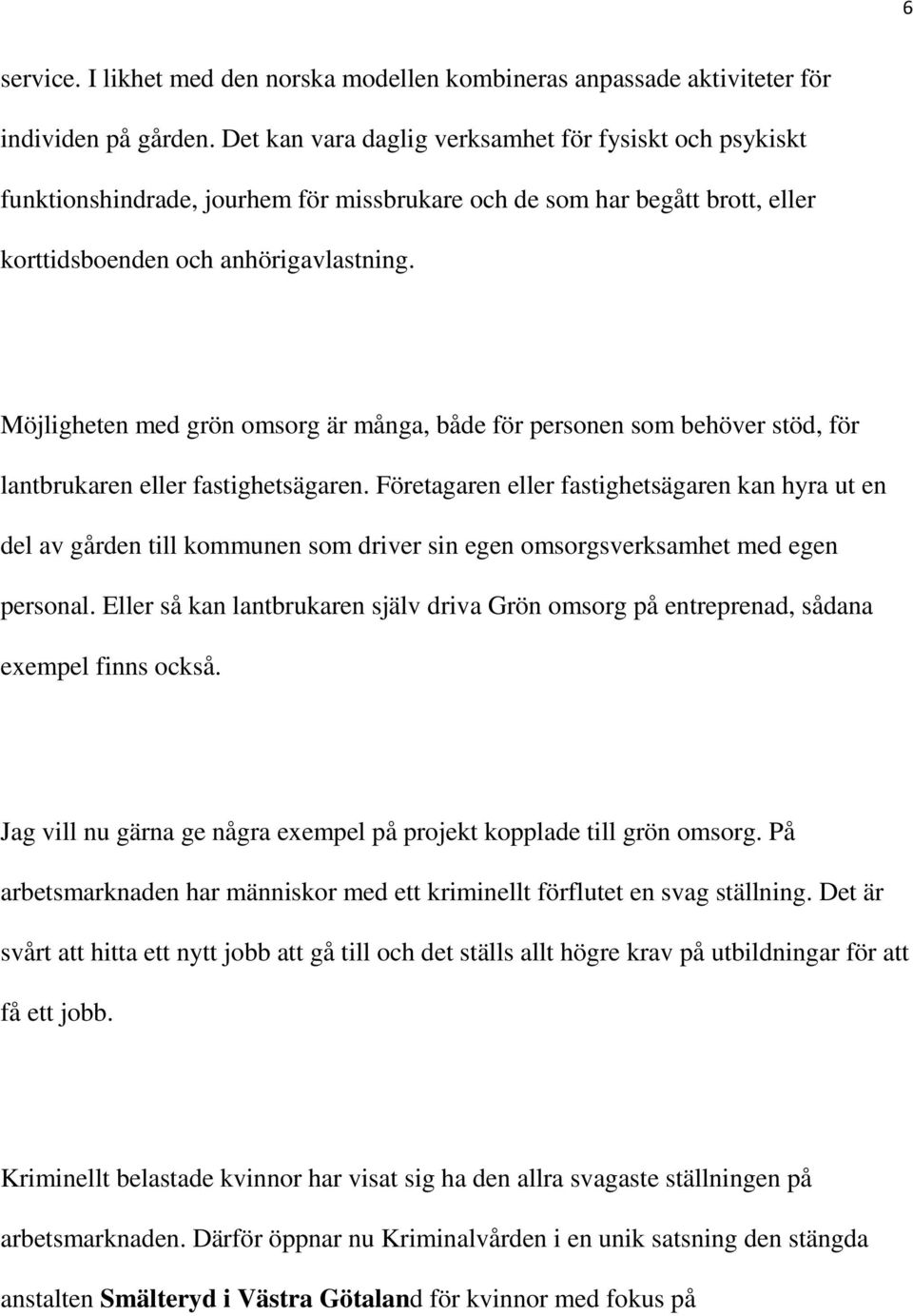 Möjligheten med grön omsorg är många, både för personen som behöver stöd, för lantbrukaren eller fastighetsägaren.