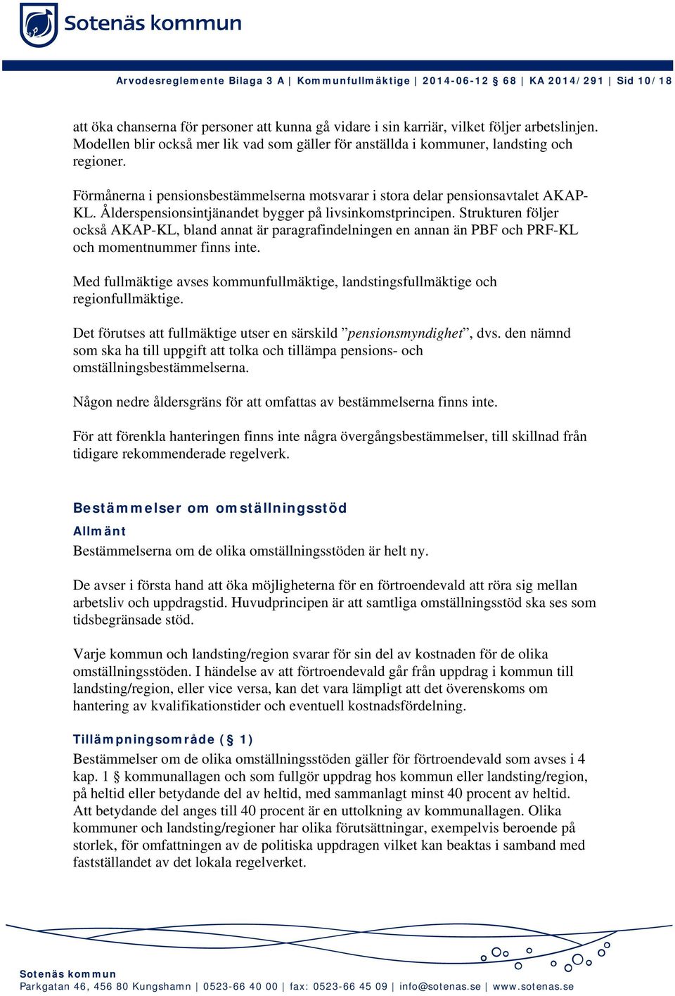 Ålderspensionsintjänandet bygger på livsinkomstprincipen. Strukturen följer också AKAP-KL, bland annat är paragrafindelningen en annan än PBF och PRF-KL och momentnummer finns inte.