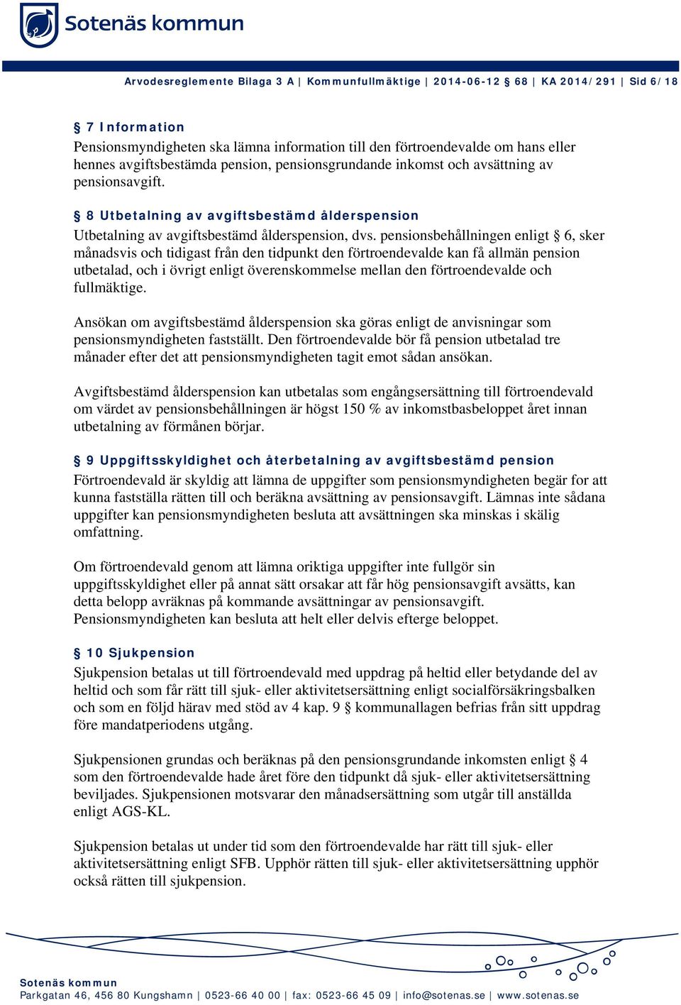 pensionsbehållningen enligt 6, sker månadsvis och tidigast från den tidpunkt den förtroendevalde kan få allmän pension utbetalad, och i övrigt enligt överenskommelse mellan den förtroendevalde och