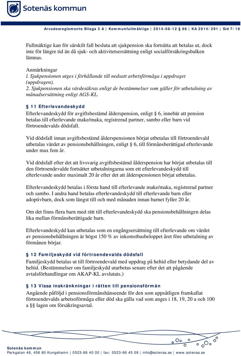 Sjukpensionen ska värdesäkras enligt de bestämmelser som gäller för utbetalning av månadsersättning enligt AGS-KL.