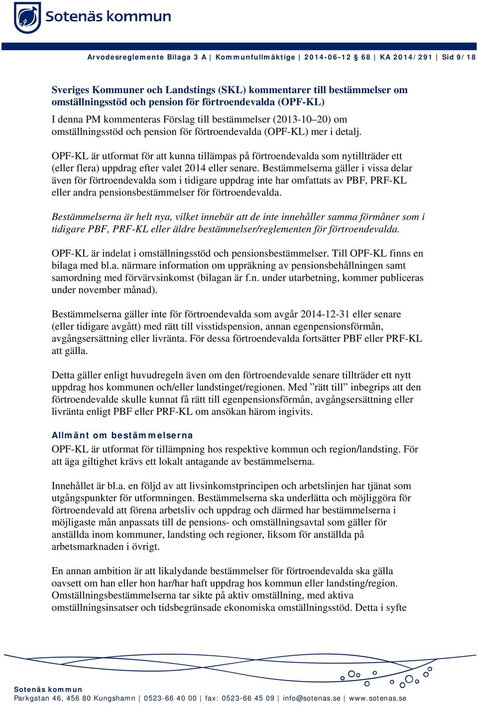 OPF-KL är utformat för att kunna tillämpas på förtroendevalda som nytillträder ett (eller flera) uppdrag efter valet 2014 eller senare.