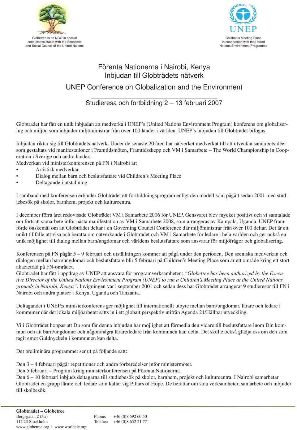 inbjudan att medverka i UNEP s (United Nations Environment Program) konferens om globalisering och miljön som inbjuder miljöministrar från över 100 länder i världen.