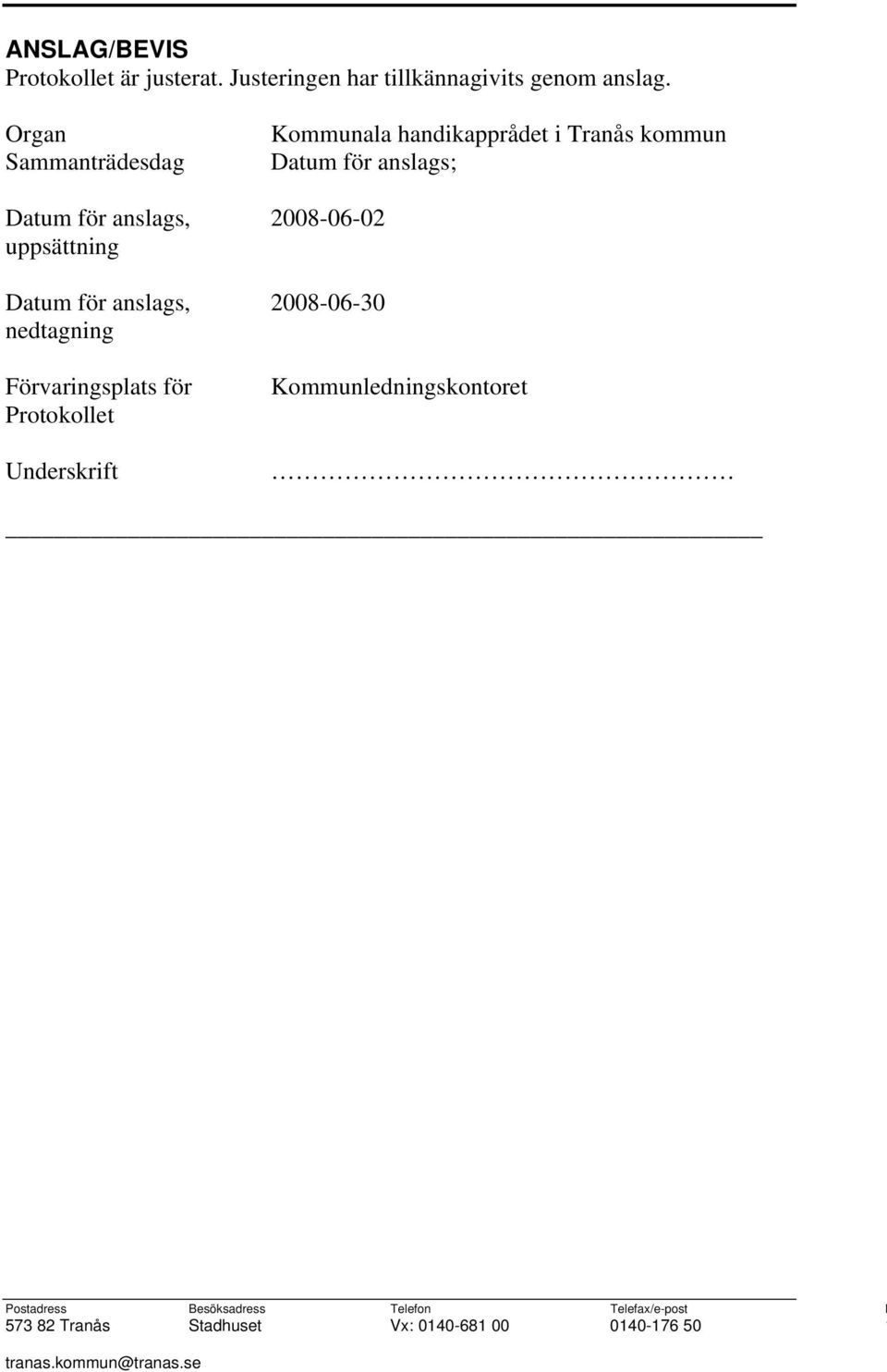 2008-06-02 uppsättning Datum för anslags, 2008-06-30 nedtagning Förvaringsplats för rotokollet