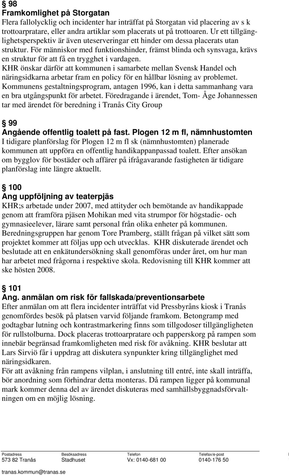 För människor med funktionshinder, främst blinda och synsvaga, krävs en struktur för att få en trygghet i vardagen.