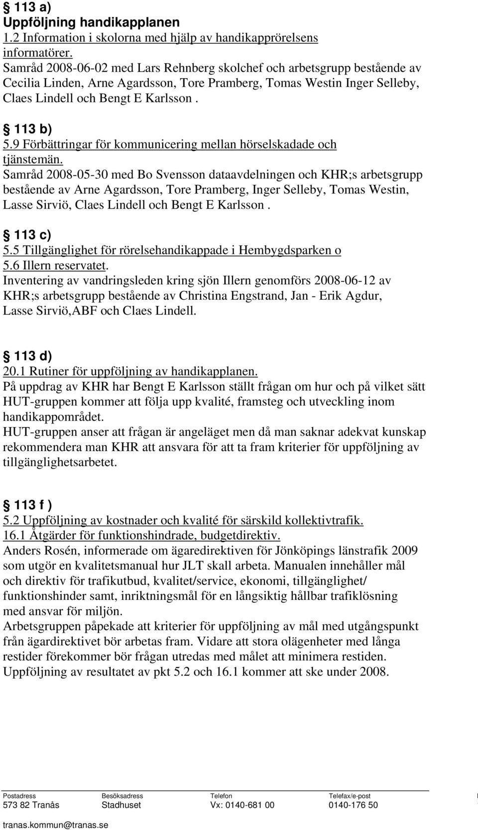 9 Förbättringar för kommunicering mellan hörselskadade och tjänstemän.